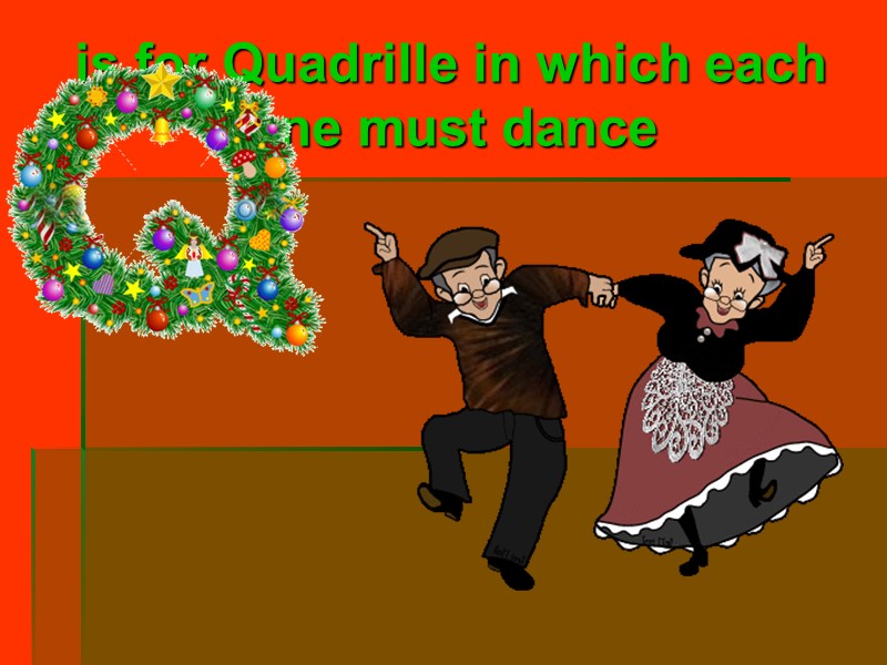 is for Quadrille in which each one must dance